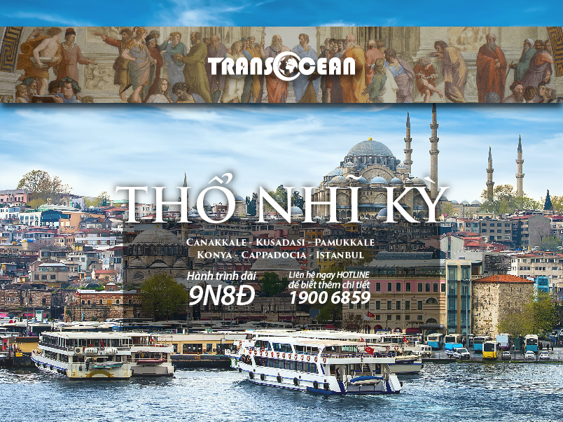 THỔ NHĨ KỲ | CANAKKALE - KUSADASI - PAMUKKALE - KONYA - CAPPADOCIA - ISTANBUL