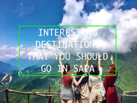 INTERESTING DESTINATIONS THAT YOU SHOULD GO IN SAPA